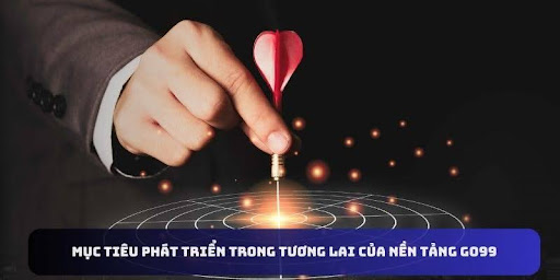 Mục tiêu và phương hướng phát triển của thương hiệu nhà cái GO99